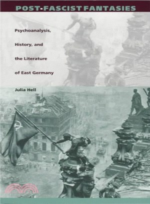 Post-Fascist Fantasies ― Psychoanalysis, History, and the Literature of East Germany