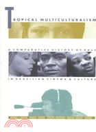 Tropical Multiculturalism: A Comparative History of Race in Brazilian Cinema and Culture