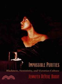 Impossible Purities: Blackness, Femininity, and Victorian Culture