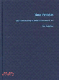 Time-Fetishes ― The Secret History of Eternal Recurrence