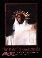The Blood of Guatemala: A History of Race and Nation