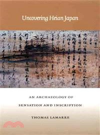 Uncovering Heian Japan: An Archaeology of Sensation and Inscription