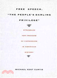 Free Speech, "the People's Darling Privilege" ― Strugles for Freedom of Expression in American History