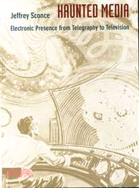 Haunted Media: Electronic Presence from Telegraphy to Television