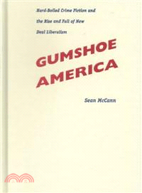 Gumshoe America ― Hard Boiled Crime Fiction and the Rise and Fall of New Deal Liberalism