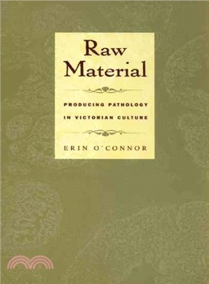 Raw Material ― Producing Pathology in Victorian Culture