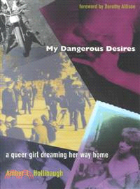 My Dangerous Desires―A Queer Girl Dreaming Her Way Home