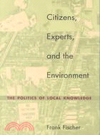 Citizens, Experts, and the Environment: The Politics of Local Knowledge