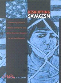 Disrupting Savagism—Chicana/O, Mexican Immigrant, and Native American Struggles for Self-Representation