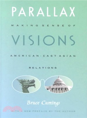 Parallax Visions ― Making Sense of American East-Asian Relations