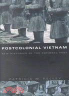 Postcolonial Vietnam: New Histories of the National Past