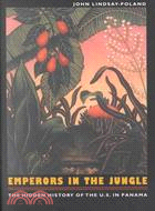 Emperors in the Jungle ─ The Hidden History of the U.S. in Panama