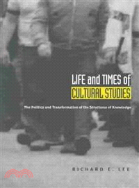 Life and Times of Cultural Studies ― The Politics and Transformation of the Structures of Knowledge