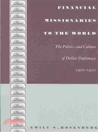 Financial Missionaries to the World—The Politics and Culture of Dollar Diplomacy, 1900-1930