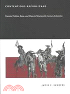 Contentious Republicans: Popular Politics, Race, and Class in Nineteenth-Century Colombia