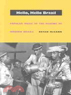 Hello, Hello Brazil: Popular Music in the Making of Modern Brazil