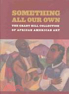 Something All Our Own: The Grant Hill Collection of African American Art