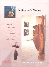 In Senghor's Shadow―Art, Politics, and the Avant-Garde in Senegal, 1960-1995