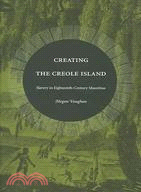 Creating The Creole Island: Slavery In Eighteenth-century Mauritius