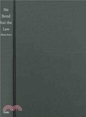 No Bond But The Law ― Punishment, Race, and Gender in Jamaican State Formation, 1780-1870