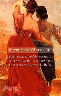 The Promise of the Foreign：Nationalism and the Technics of Translation in the Spanish Philippines