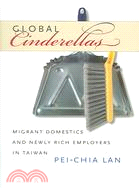 Global Cinderellas ─ Migrant Domestics And Newly Rich Employers in Taiwan