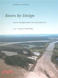 Rivers by Design ― State Power And the Origins of U.S. Flood Control