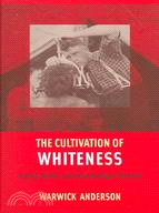 The Cultivation of Whiteness: Science, Health, And Racial Destiny in Australia