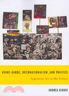 Avant-Garde, Internationalism, and Politics: Argentine Art in the Sixties