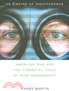 An Empire of Indifference: American War and the Financial Logic of Risk Management