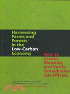 Harnessing Farms and Forests in the Low-Carbon Economy: How to Create, Measure, and Verify Greenhouse Gas Offsets