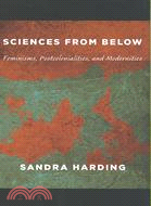 Sciences from Below ─ Feminisms, Postcolonialisms, and Modernities