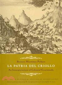 La Patria Del Criollo: An Interpretation of Colonial Guatemala