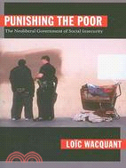 Punishing the Poor ─ The Neoliberal Government of Social Insecurity