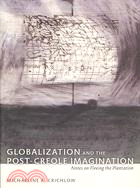 Globalization and the Post-Creole Imagination: Notes on Fleeing the Plantation