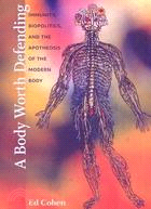 A Body Worth Defending: Immunity, Biopolitics, and the Apotheosis of the Modern Body