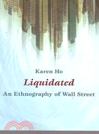 Liquidated : an ethnography of Wall Street
