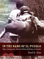 In the Name of El Pueblo: Place, Community, and the Politics of History in Yucatan