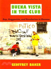 Buena Vista in the Club: Rap, Reggaeton, and Revolution in Havana
