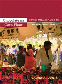 Chocolate and Corn Flour ─ History, Race, and Place in the Making of "Black" Mexico