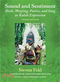 Sound and Sentiment—Birds, Weeping, Poetics, and Song in Kaluli Expression: Thirtieth Anniversary Edition
