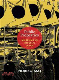 Public Properties ― Museums in Imperial Japan