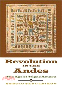 Revolution in the Andes ― The Age of Tupac Amaru
