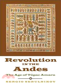 Revolution in the Andes ─ The Age of Tupac Amaru