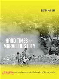 Hard Times in the Marvelous City ─ From Dictatorship to Democracy in the Favelas of Rio De Janeiro
