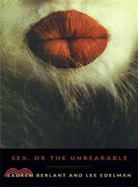 Sex, or the Unbearable