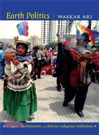 Earth Politics ─ Religion, Decolonization, and Bolivia's Indigenous Intellectuals