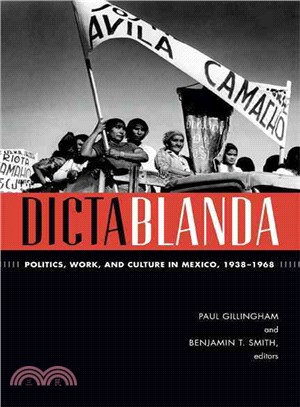 Dictablanda ― Politics, Work, and Culture in Mexico, 1938-1968