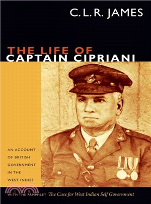 The Life of Captain Cipriani ― An Account of British Government in the West Indies, With the Pamphlet the Case for West Indian Self Government