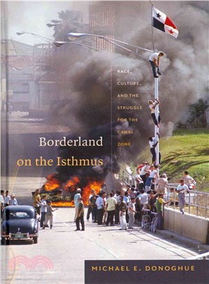 Borderland on the Isthmus ― Race, Culture, and the Struggle for the Canal Zone